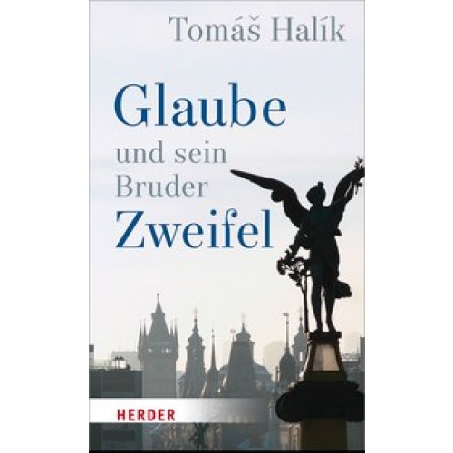 Glaube und sein Bruder Zweifel [Gebundene Ausgabe] [2017] Halík, Tomás, Barth, Benedikt, Barth, Markéta