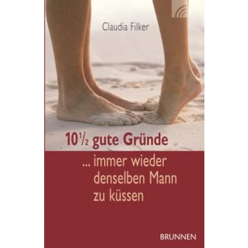 10 1/2 gute Gründe, immer wieder denselben Mann zu küssen