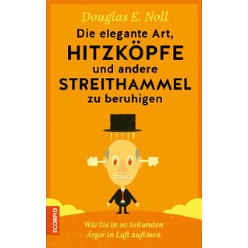 Die elegante Art, Hitzköpfe und andere Streithammel zu beruhigen