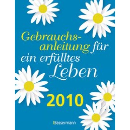 Gebrauchsanleitung für ein erfülltes Leben 2010