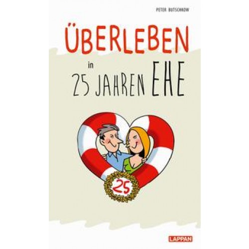 Überleben in 25 Jahren Ehe - Humorvolle Texte und Cartoons zur Silberhochzeit