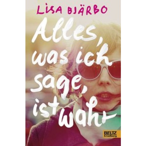 Alles, was ich sage, ist wahr: Roman. Aus dem Schwedischen von Maike Dörries [Broschiert] [2014] Bjärbo, Lisa, Dörries, Maike