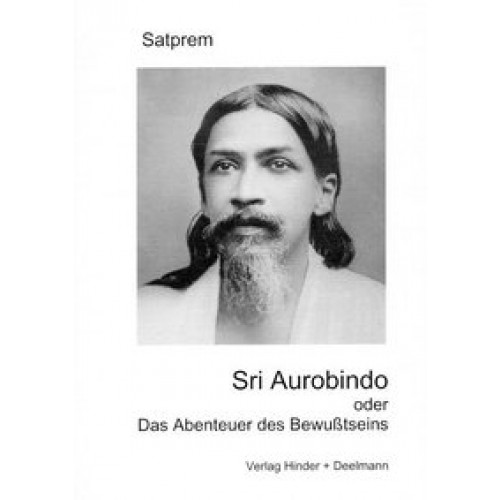 Sri Aurobindo oder Das Abenteuer des Bewusstseins