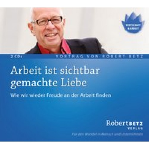 Arbeit ist sichtbar gemachte Liebe - Vortrags-CD