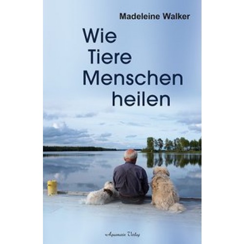 Wie Tiere ihre Menschen heilen