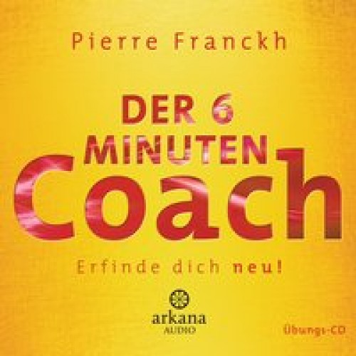 Der 6 Minuten Coach - Erfinde dich neu