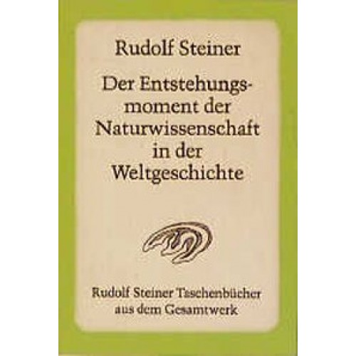 Der Entstehungsmoment der Naturwissenschaft in der Weltgeschichte und ihre seitherige Entwickelung