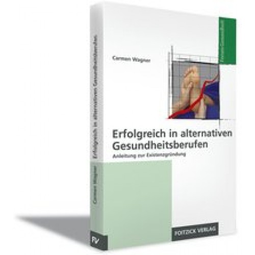 Erfolgreiche Existenzgründung in alternativen Gesundheitsberufen