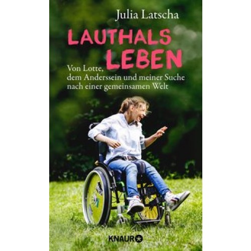 Lauthalsleben: Von Lotte, dem Anderssein und meiner Suche nach einer gemeinsamen Welt [Gebundene Aus