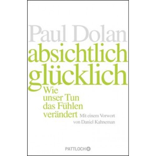 Absichtlich glücklich: Wie unser Tun das Fühlen verändert [Gebundene Ausgabe] [2015] Dolan, Paul, Steckhan, Barbara