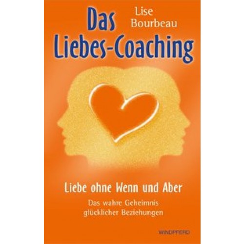 Das Liebes-Coaching – Liebe ohne Wenn und Aber