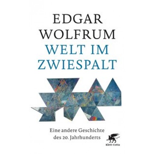 Welt im Zwiespalt: Eine andere Geschichte des 20. Jahrhunderts [Gebundene Ausgabe] [2017] Wolfrum, E