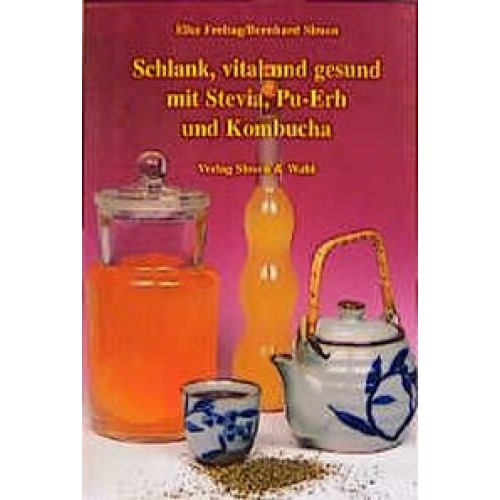 Schlank, vital und gesund mit Stevia, Pu-Erh und Kombucha