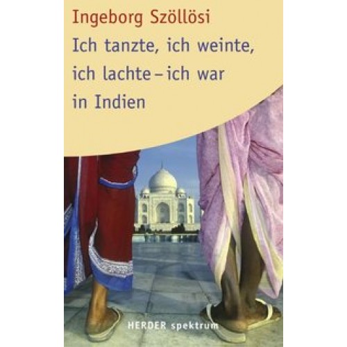 Ich tanzte, ich weinte, ich lachte - ich war in Indien