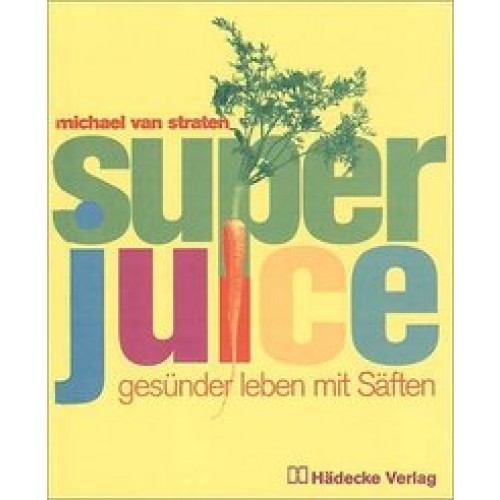 Superjuice - gesünder leben mit Säften