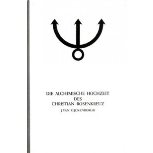 Manifeste der Rosenkreuzer Bruderschaft / Die alchimische Hochzeit des Christian Rosenkreuz I