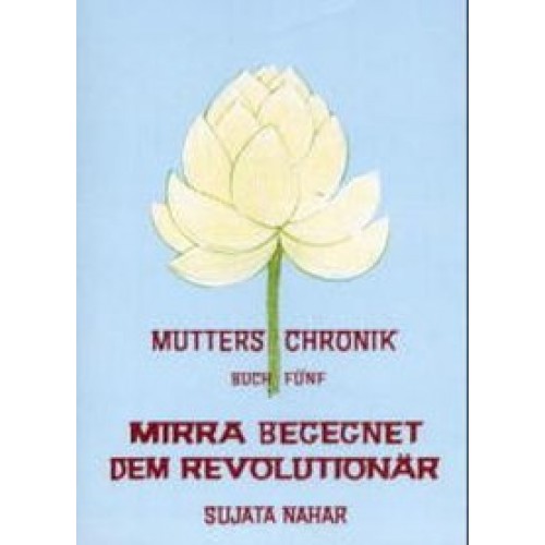 Die Mutter. Die Biographie / Mirra begegnet dem Revolutionär