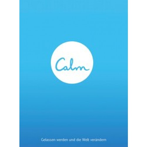 Calm - Gelassen werden und die Welt verändern