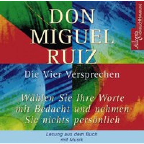 Die Vier Versprechen I<br>»Wählen Sie Ihre Worte mit Bedacht« und »Nehmen Sie nichts persönlich«