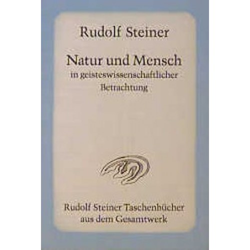 Natur und Mensch in geisteswissenschaftlicher Betrachtung