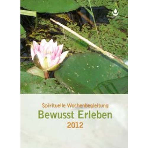 Bewusst Erleben 2012 - Spirituelle Wochenbegleitung