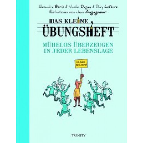 Das kleine Übungsheft - Mühelos überzeugen in jeder Lebenslage