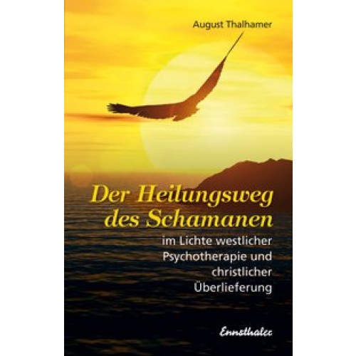 Der Heilungsweg des Schamanen im Lichte westlicher Psychotherapie und christlicher Überlieferung