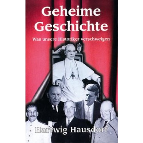 Geheime Geschichte. Wer manipuliert den Lauf unserer Geschichte?